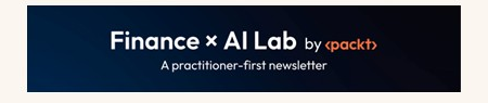 Finance × AI Lab by Packt, a practitioner-first newsletter
